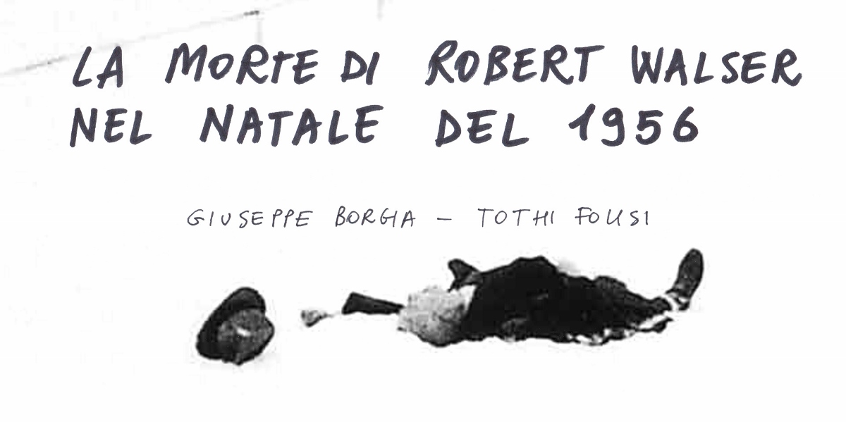 Giuseppe Borgia & Tothi Folisi - La morte di Robert Walser nel Natale del 1956